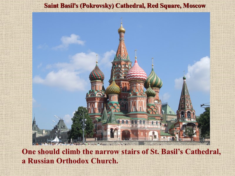 Saint Basil's (Pokrovsky) Cathedral, Red Square, Moscow One should climb the narrow stairs of